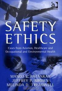 Safety Ethics: Cases From Aviation, Healthcare And Occupational And Environmental Health