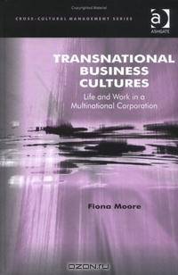 Transnational Business Cultures: Life And Work In A Multinational Corporation (Cross-Cultural Management)