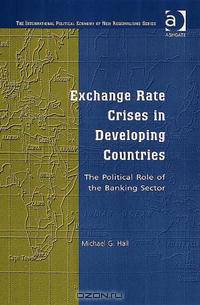 Exchange Rate Crises in Developing Countries: The Political Role of the Banking Sector (The International Political Economy of New Regionalisms)