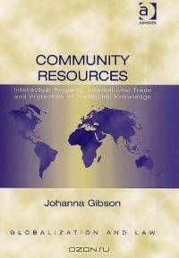 Community Resources: Intellectual Property, International Trade And Protection Of Traditional Knowledge (Globalization and Law)