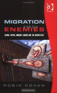 Migration And Its Enemies: Global Capital, Migrant Labour And the Nation-state