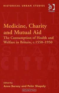 Medicine, Charity and Mutual Aid (Historical Urban Studies)