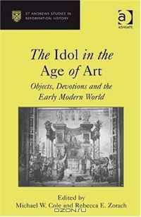 Idols in the Age of Art: Objects, Devotions and the Early Modern World