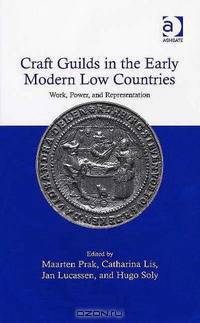 Craft Guilds in the Early Modern Low Countries: Work, Power And Representation