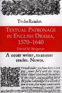 Textual Patronage in English Drama, 1570-1640