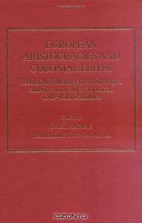 European Aristocracies And Colonial Elites: Patrimonial Management Strategies And Economic Development, 15th-18th Centuries