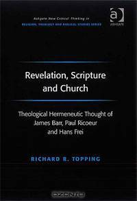 Revelation, Scripture and Church: Theological Hermeneutic Thought of James Barr, Paul Ricoeur and Hans Frei