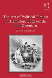 The Art of Political Fiction in Hamilton, Edgeworth, and Owenson