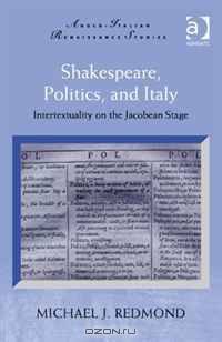 Shakespeare, Politics, and Italy (Anglo-Italian Renaissance Studies)
