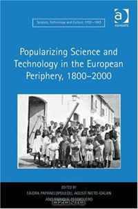 Popularizing Science and Technology in the European Periphery, 1800u2000 (Science, Technology and Culture, 1700u1945)