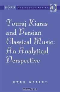 Touraj Kiaras and Persian Classical Music: An Analytical Perspective (Soas Musicology)