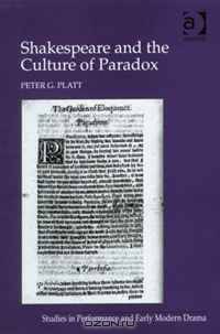 Shakespeare and the Culture of Paradox (Studies in Performance and Early Modern Drama)