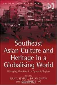 Southeast Asian Culture and Heritage in a Globalising World (Heritage, Culture and Identity)