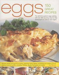 Eggs-150 Fabulous Recipes: The Definitive Guide To Egg Cooking, Shown In More Than 800 Stunning Step-By-Step Photographs To Guide & Inspire