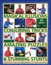 Magical Illusions, Conjuring Tricks, Amazing Puzzles and Stunning Stunts: Nick Einhorn Teaches 200 Fabulous Tricks In 1300 Step-By-Step Pictures