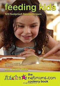 Feeding Kids The Netmums Cookery Book: 160 Foolproof Recipes for all the Family