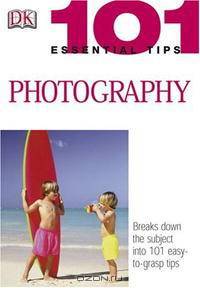 Photography (101 Essential Tips)