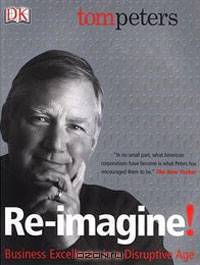 Re-Imagine!: Business Excellence in a Disruptive Age