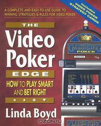 The Video Poker Edge: How to Play Smart and Bet Right