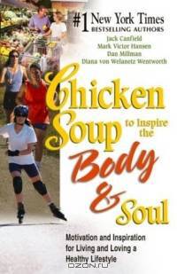 Chicken Soup to Inspire the Body & Soul: Motivation and Inspiration for Living and Loving a Healthy Lifestyle