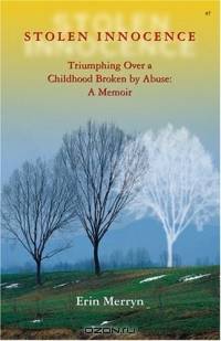 Stolen Innocence : Triumphing Over a Childhood Broken by Abuse: A Memoir