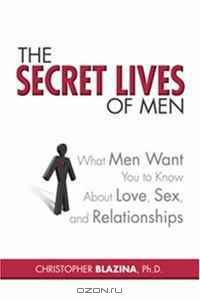 The Secret Lives of Men: What Men Want You to Know About Love, Sex, and Relationships