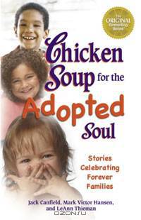 Chicken Soup for the Adopted Soul: Stories Celebrating Forever Families