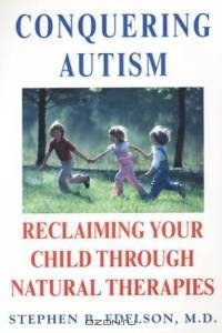 Conquering Autism: Reclaiming Your Child Through Natural Therapies