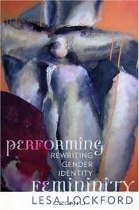Performing Femininity: Rewriting Gender Identity : Rewriting Gender Identity (Ethnographic Alternatives Book Series)