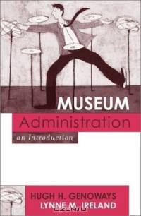 Museum Administration: An Introduction : An Introduction (American Association for State and Local History Book Series)