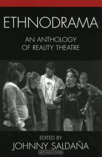 Ethnodrama : An Anthology of Reality Theatre (Crossroads in Qualitative Inquiry)
