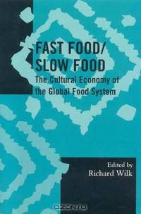 Fast Food/slow Food: The Cultural Economy of the Global Food System (Society for Economic Anthropology Monographs)