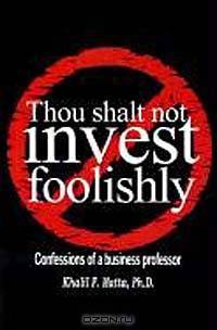 Thou Shalt Not Invest Foolishly: Confessions of a Business Professor