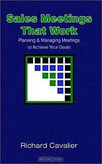 Sales Meetings That Work: Planning and Managing Meetings to Achieve Your Goals