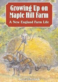 Growing Up on Maple Hill Farm: A New England Farm Life