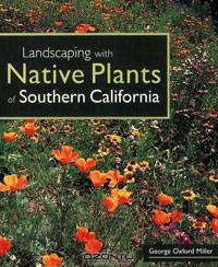 Landscaping with Native Plants of Southern California