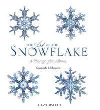 The Art of the Snowflake: A Photographic Album