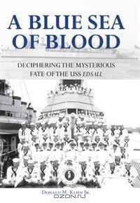 A Blue Sea of Blood: Deciphering the Mysterious Fate of the USS Edsall