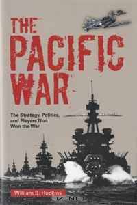 The Pacific War: The Strategy, Politics, and Players that Won the War