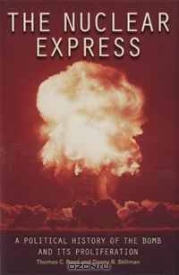 The Nuclear Express: A Political History of the Bomb and Its Proliferation