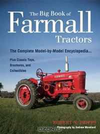 The Big Book of Farmall Tractors: The Complete Model-By-Model Encyclopedia.Plus Classic Toys, Brochures, and Collectibles (The Big Book Series)