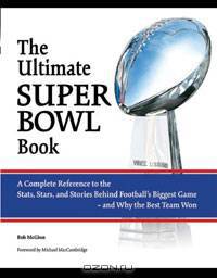 The Ultimate Super Bowl Book: A Complete Reference to the Stats, Stars, and Stories Behind Football