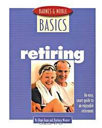 Retiring: An Easy, Smart Guide to an Enjoyable Retirement (Barnes & Noble Basics Series)