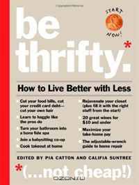 Be Thrifty: How to Live Better with Less