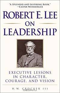 Robert E. Lee on Leadership : Executive Lessons in Character, Courage, and Vision