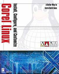 Install, Configure, and Customize Corel Linux (Linux)