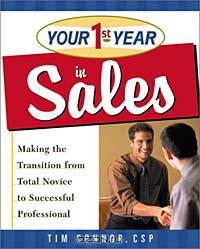 Your First Year in Sales: Making the Transition from Total Novice to Successful Professional