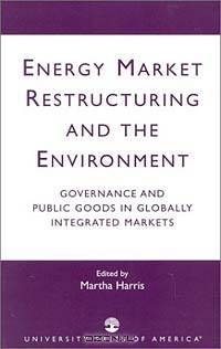 Energy Market Restructuring and the Environment: Governance and Public Goods in Globally Integrated Markets