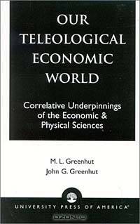 Our Teleological Economic World: Correlative Underpinnings of the Economic & Physical Sciences