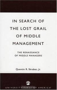 In Search of the Lost Grail of Middle Management, The Renaissance of Middle Managers